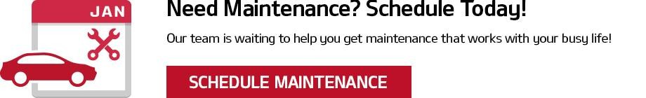 Need Maintenance? Schedule Today! Our team is waiting to help you get maintenance that works with your busy life! Schedule Maintenance Button