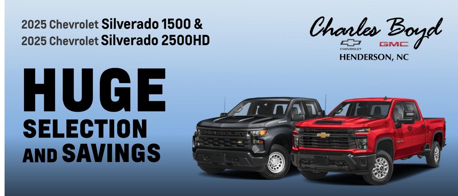 2025 Chevrolet Silverado 1500 & 2500
HUGE SELECTION AND SAVINGS