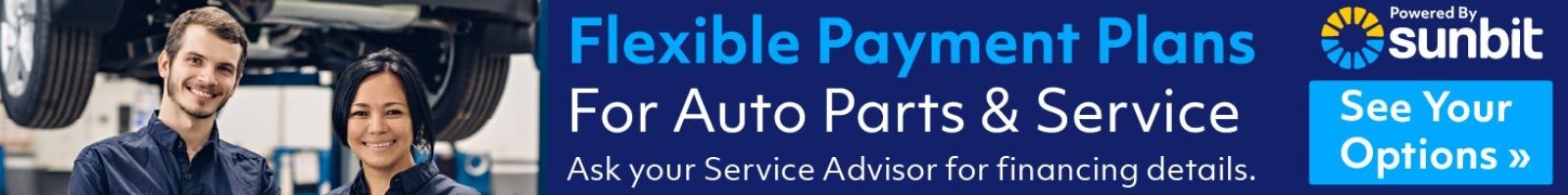 Flexible Payment Plans For Auto Parts & Service Ask your Service Advisor for financing details.