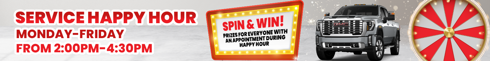 Service Happy Hour | Monday -Friday from 2-4:30pm | Spin & Win! Prizes for everyone with an appointment during happy hour