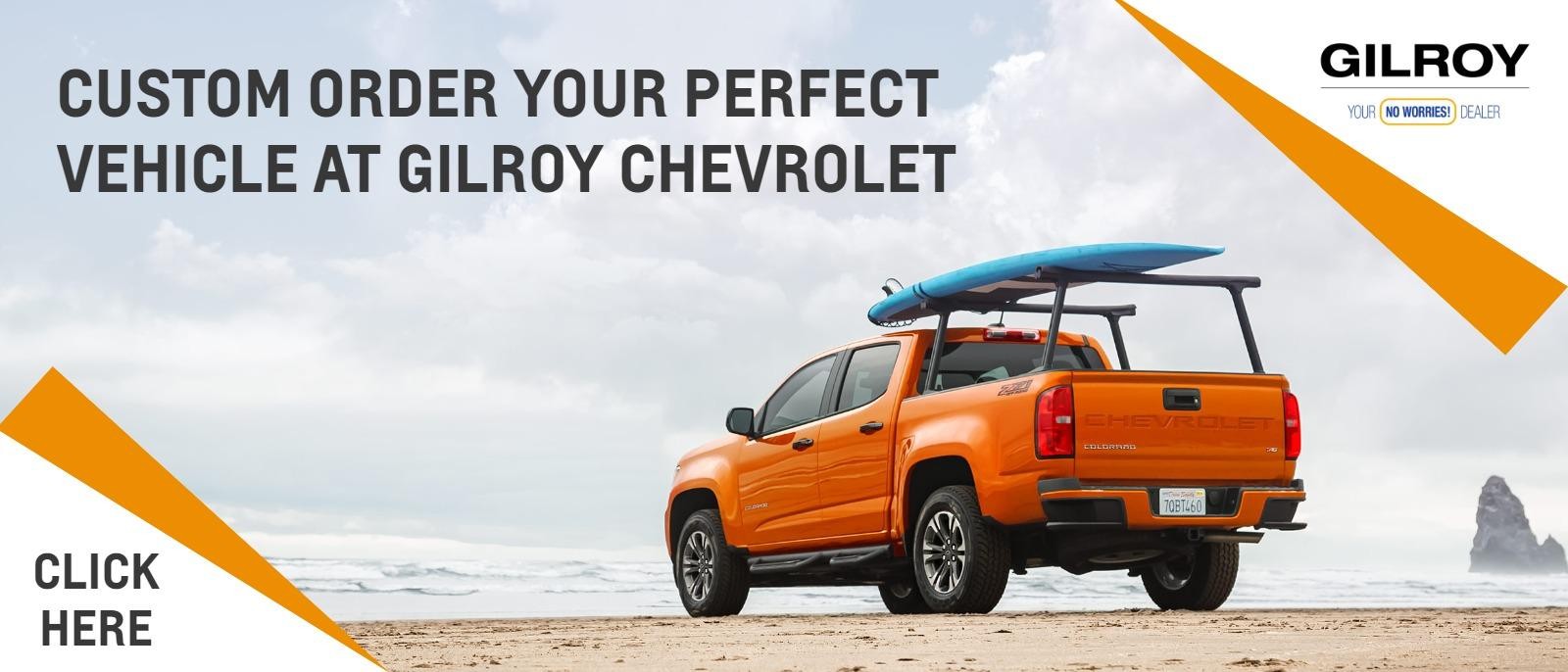 CUSTOM ORDER YOUR PERFECT VEHICLE AT GILROY CHEVROLET