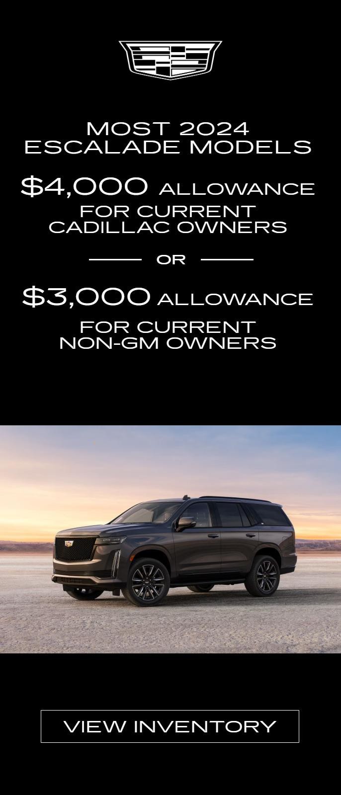 Most 2024 Escalade Models
$4,000 Allowance
for Current Cadillac Owners
-or-
$3,000 Allowance
for Current non-GM Owners