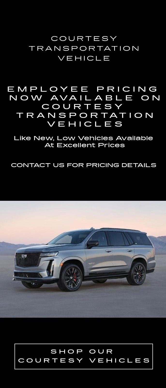 EMPLOYEE PRICING NOW AVAILABLE ON COURTESY TRANSPORTATION VEHICLES