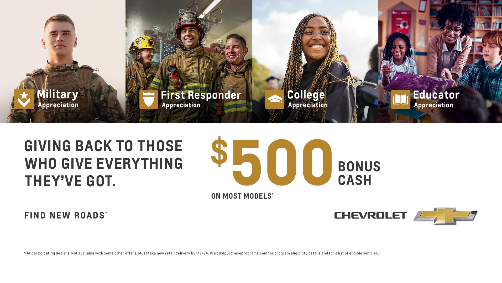 Giving back to those who give everything they've got.  $500 Bonus Cash for Military, First Responder, College & Educator Appreciation 