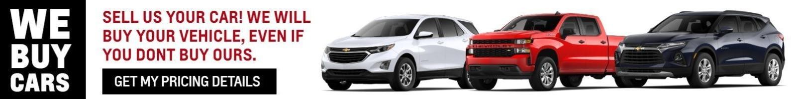 We Buy Cars 
Sell us you car!
We will buy your vehicle, Even if you dont buy ours.