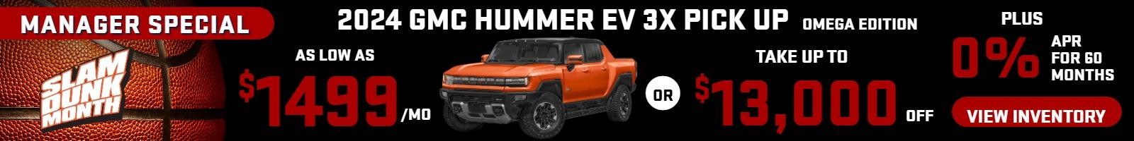 2024 Hummer EV 3X pick up OMEGA EDITION MANAGER SPECIAL

Stock GA1894

Take up to $13,000 OFF 
PLUS 0% finance 60 mo 

OR 

as low as 
$1499/mo