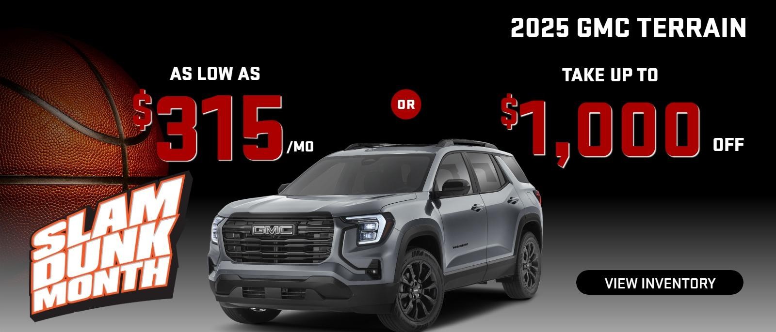 2025 Terrain
stock G9291
take $1000 OFF
OR
AS LOW AS
$ 315/MO