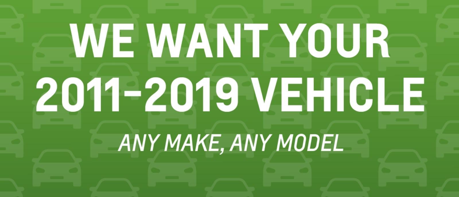 We want your 2011-2019 Vehicles!