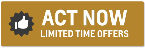 Act Now to Find out about Limited Time Offers