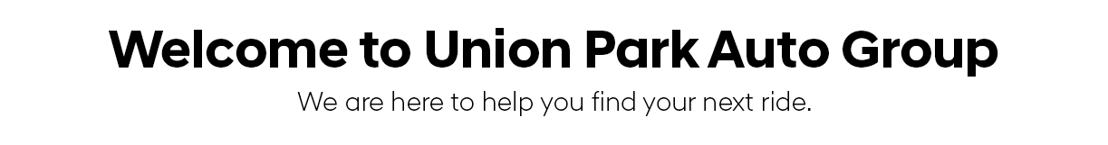 Welcome to Union Park Auto Group - we are here to help you find your next ride. 