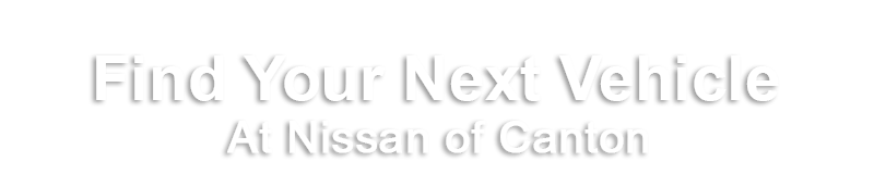 Find Your Next Vehicle at Nissan of Canton