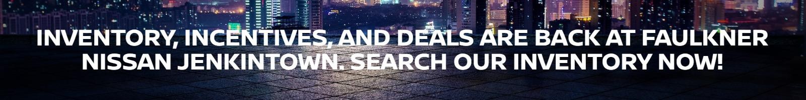 Inventory, Incentives, and Deals are back at Faulkner Nissan Jenkintown. Search our inventory now!